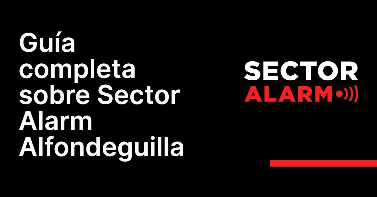 Guía completa sobre Sector Alarm Alfondeguilla